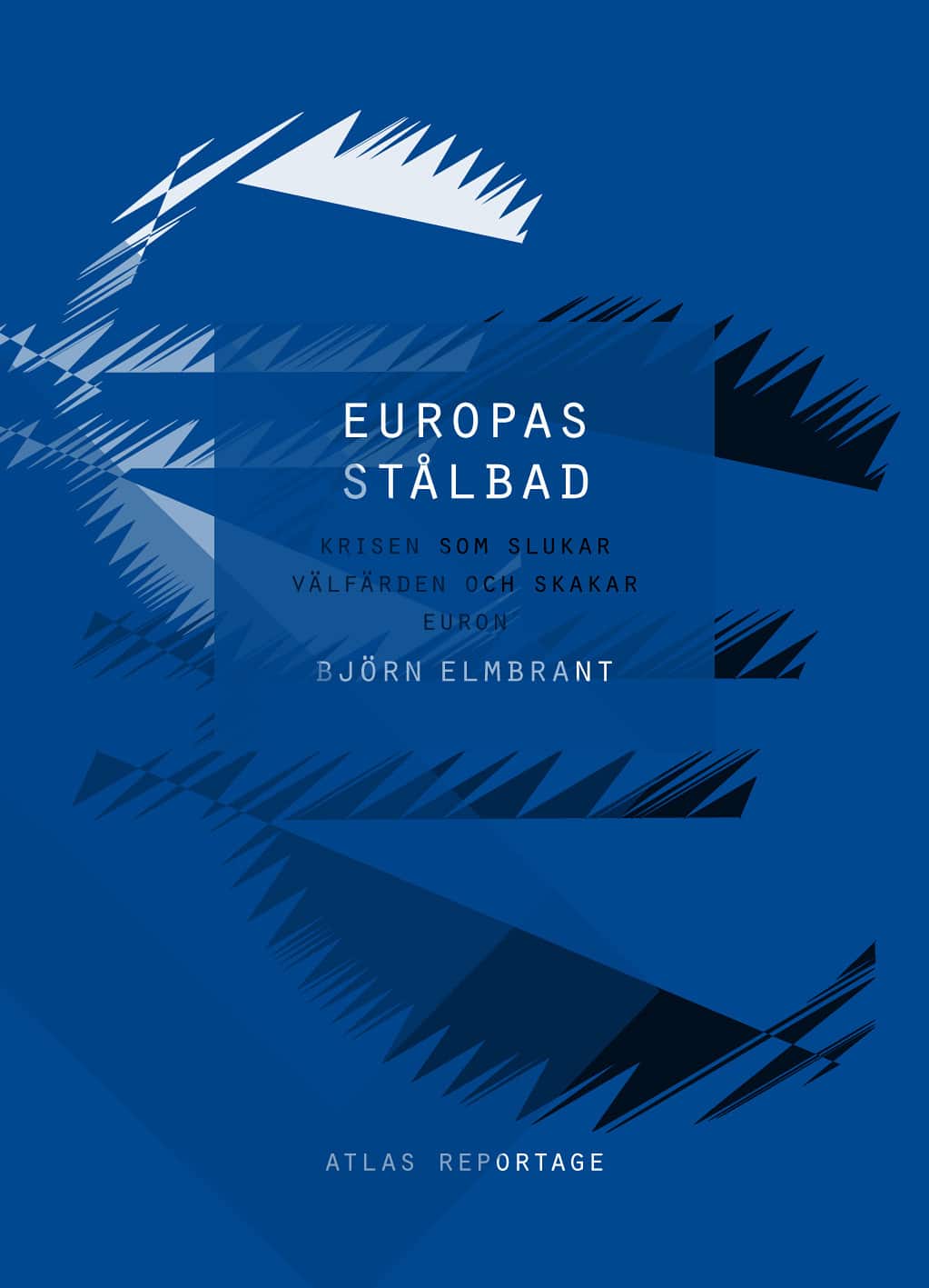 Europas stålbad : krisen som slukar välfärden och skakar euron av Björn Elmbrant