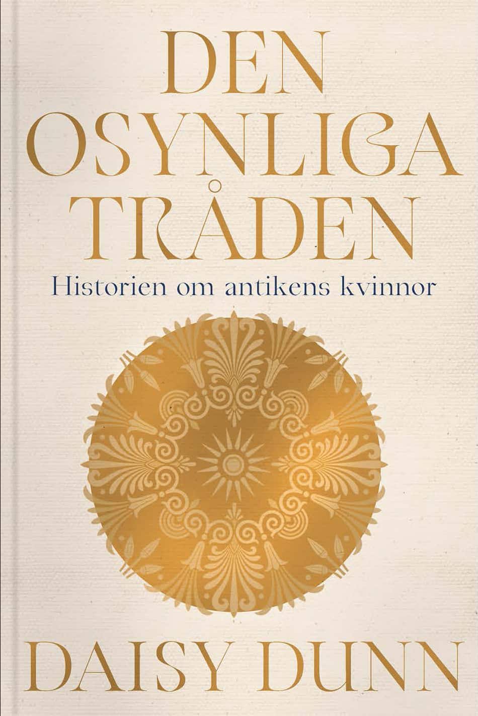 Den osynliga tråden : historien om antikens kvinnor av Daisy Dunn