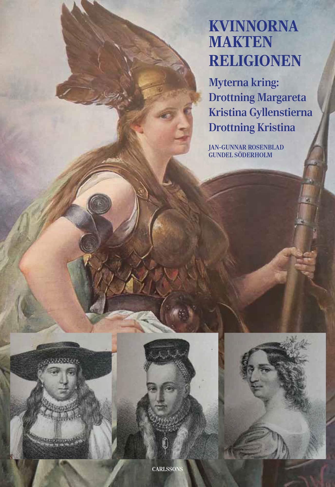 Kvinnorna, makten, religionen : myterna kring drottning Margareta, Kristina Gyllenstierna, drottning Kristina av Jan-Gunnar Rosenblad