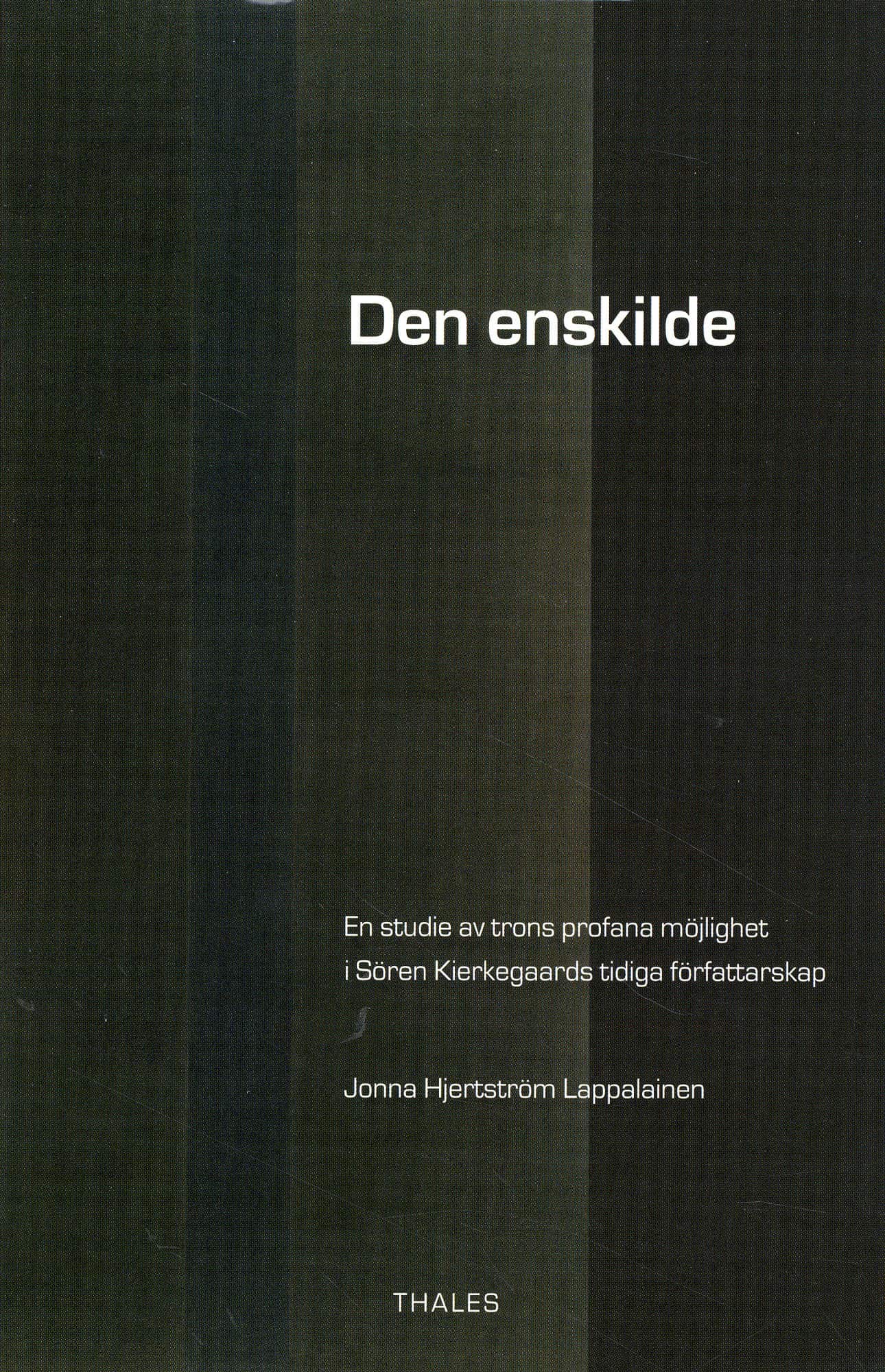 Den enskilde : en studie av trons profana möjlighet i Sören Kierkegaards tidiga författarskap av Jonna Hjertström Lappalainen