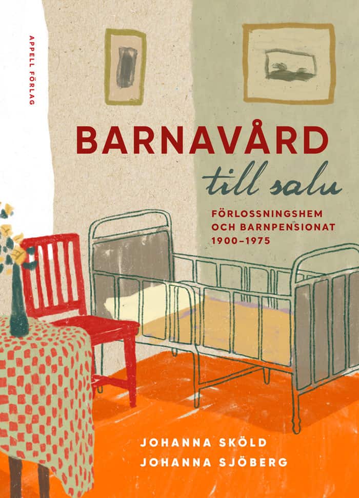 Barnavård till salu : förlossningshem och barnpensionat 1900-1975 av Johanna Sköld