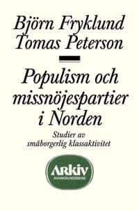 Populism och missnöjespartier i Norden : studier av småborgerlig klassaktiv av Björn Fryklund