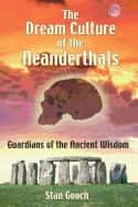 Dream Culture Of The Neanderthals : Guardians of the Ancient Wisdom av Stan Gooch