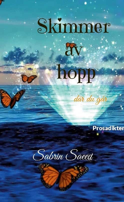 Skimmer av hopp där du går : prosadikter av Sabrin Saeed