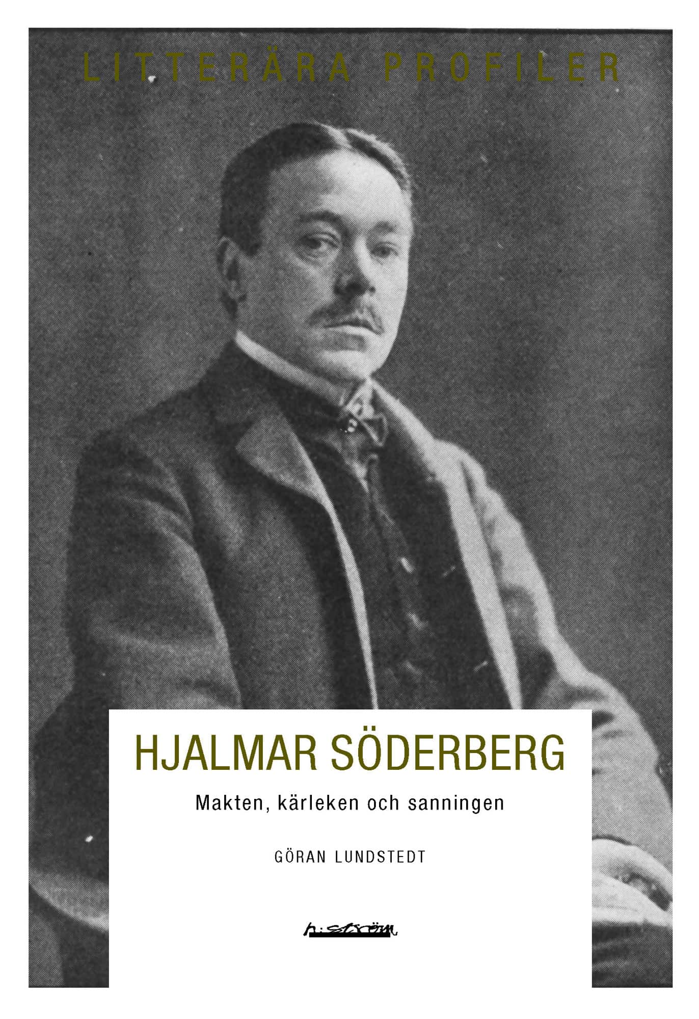 Hjalmar Söderberg : makten, kärleken och sanningen av Göran Lundstedt