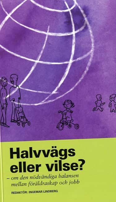 Halvvägs eller vilse? : om den nödvändiga balansen mellan föräldraskap och jobb av Ingemar Lindberg