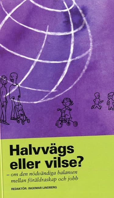 Halvvägs eller vilse? : om den nödvändiga balansen mellan föräldraskap och jobb