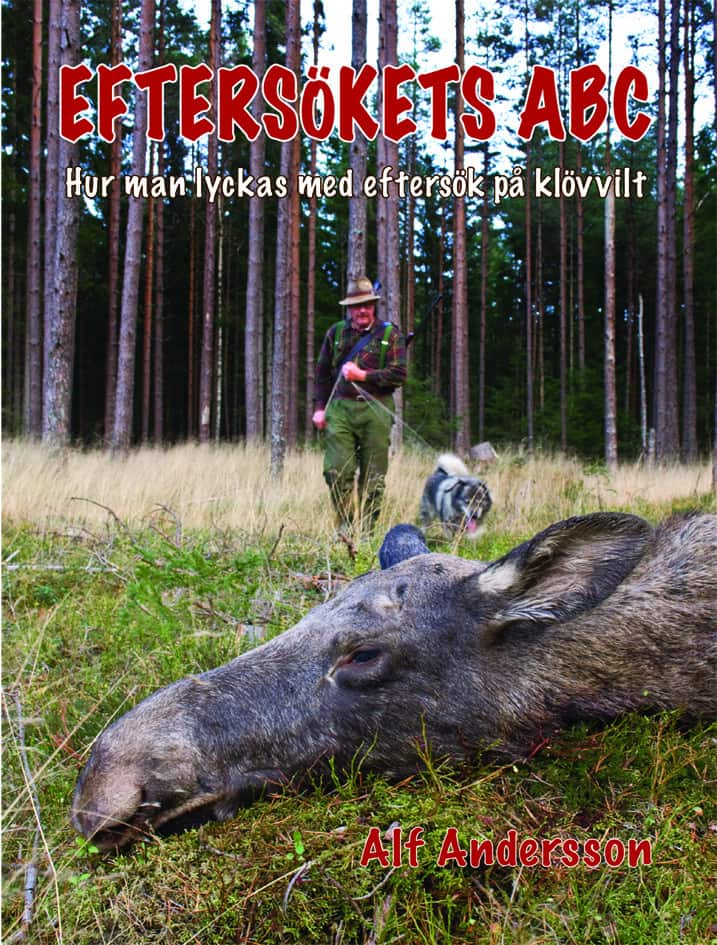 Eftersökets ABC : hur man lyckas med eftersök på klövvilt av Alf Andersson