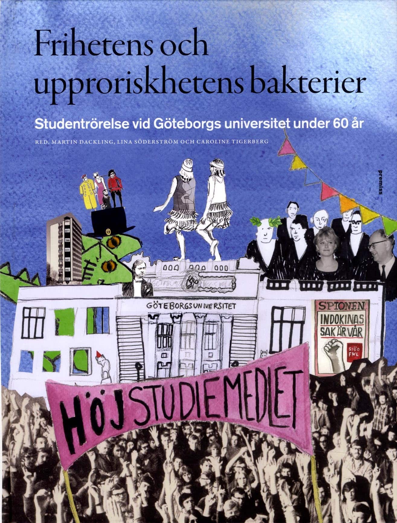 Frihetens och upproriskhetens bakterier : studentrörelse vid Göteborgs universitet under 60 år av Dackling Martin