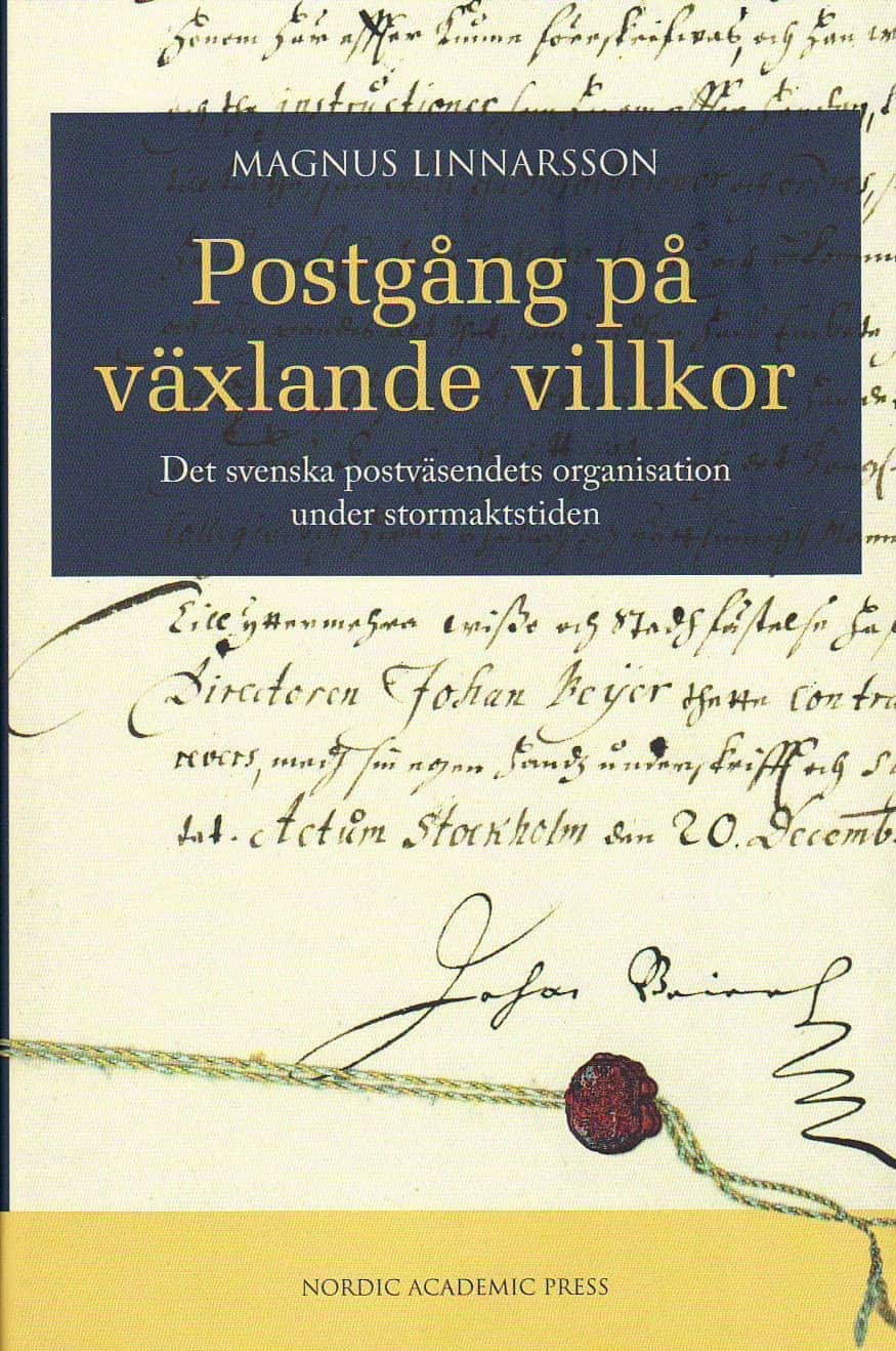 Postgång på växlande villkor : det svenska postväsendets organisation under stormaktstiden av Magnus Linnarsson