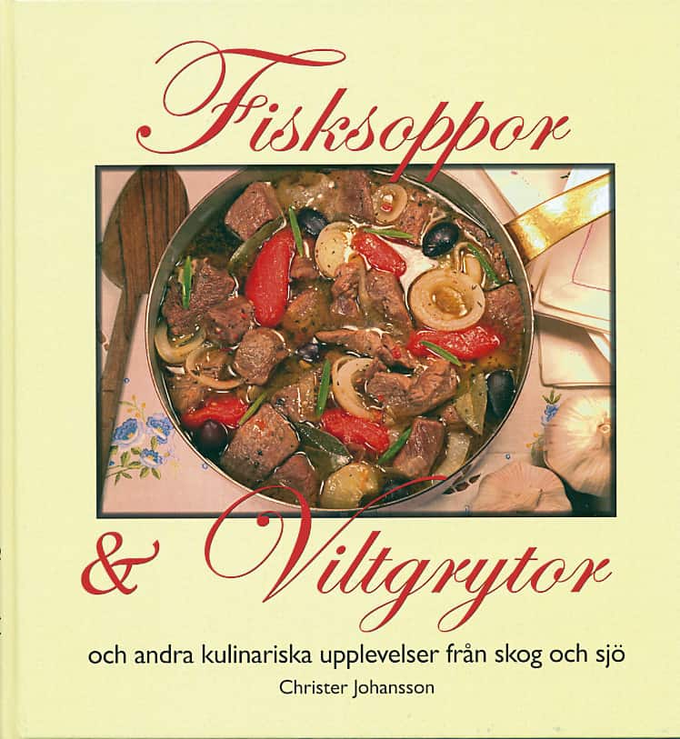 Fisksoppor och Viltgrytor och andra kulinariska upplevelser från skog och s av Christer Johansson