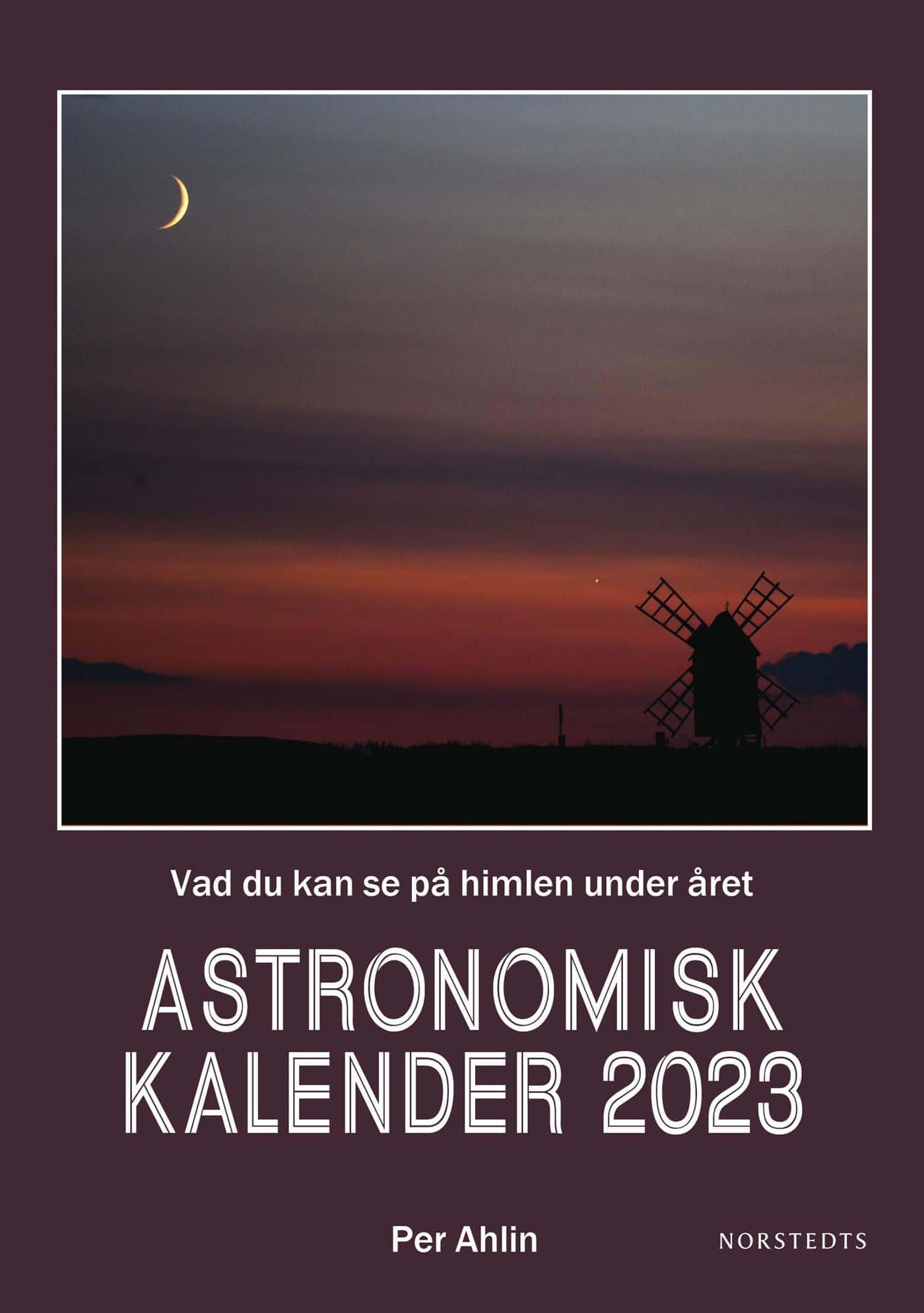 Astronomisk kalender 2023 : vad du kan se på himlen under året av Per Ahlin