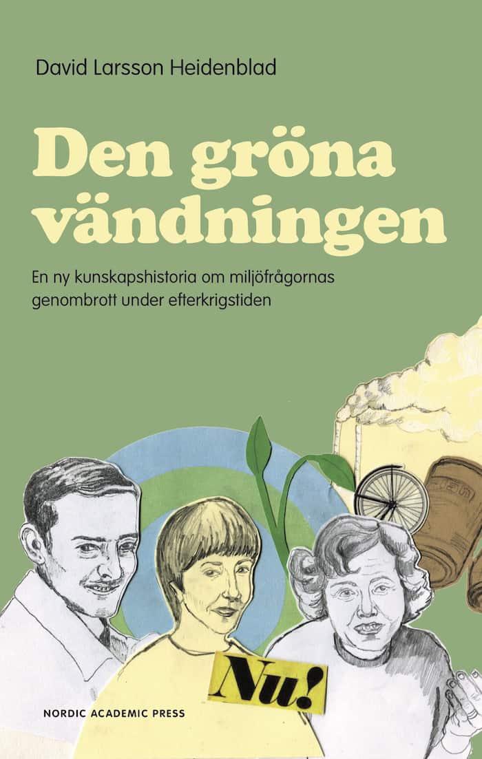 Den gröna vändningen : en ny kunskapshistoria om miljöfrågornas genombrott under efterkrigstiden av David Larsson Heidenblad