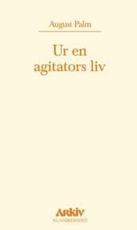 Ur en agitators liv av August Palm