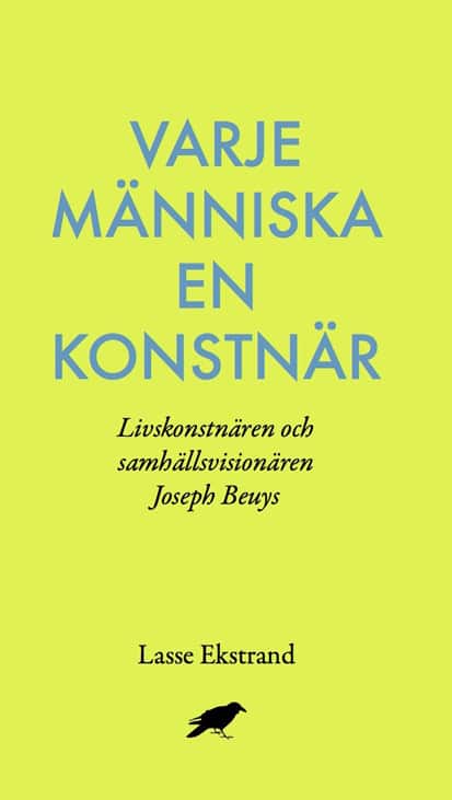 Varje människa en konstnär : Livskonstnären och samhällsvisionären Joseph B av Lasse Ekstrand