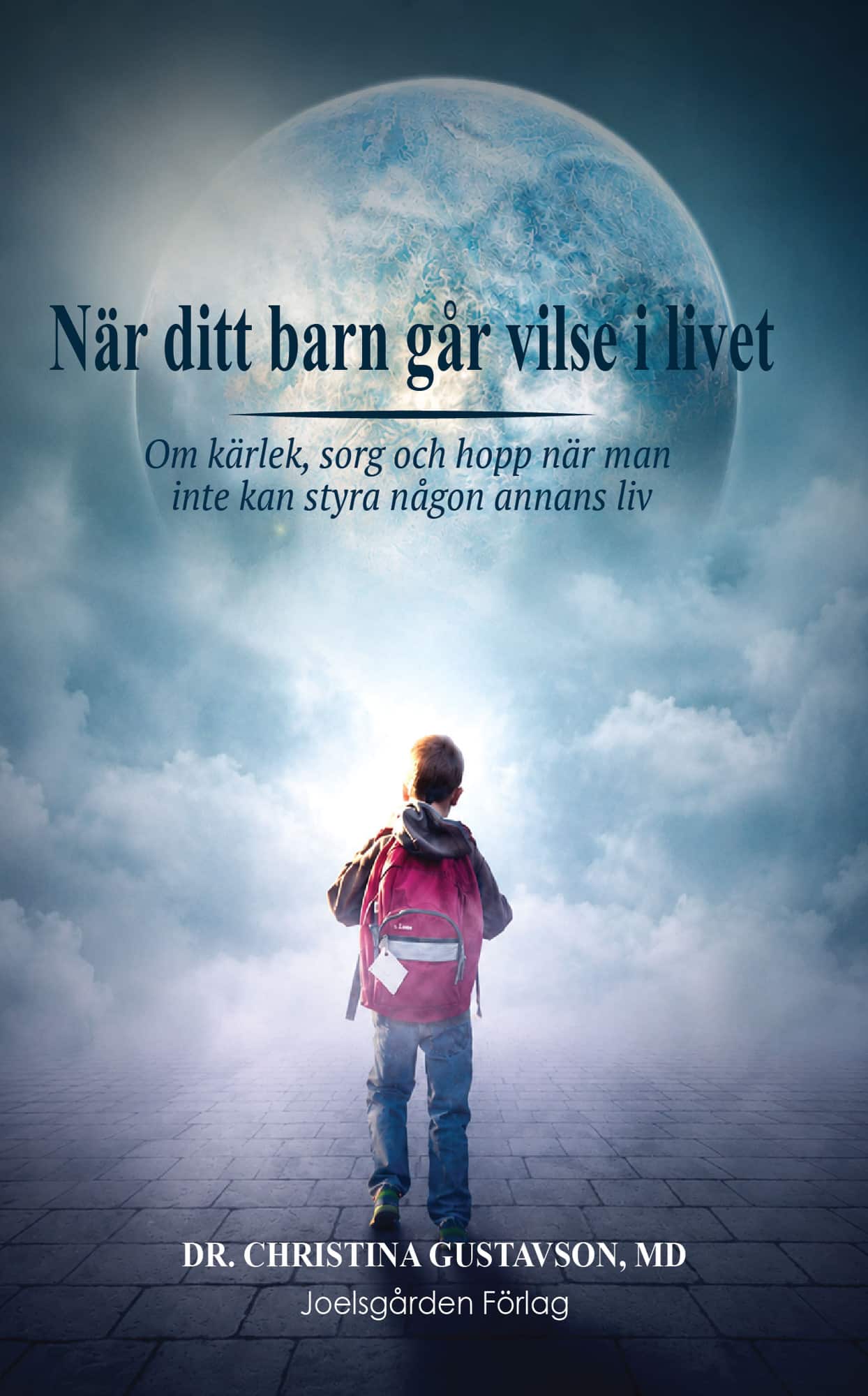 När ditt barn går vilse i livet. Om kärlek, sorg och hopp när man inte kan styra någon annans liv. av Christina Gustavson