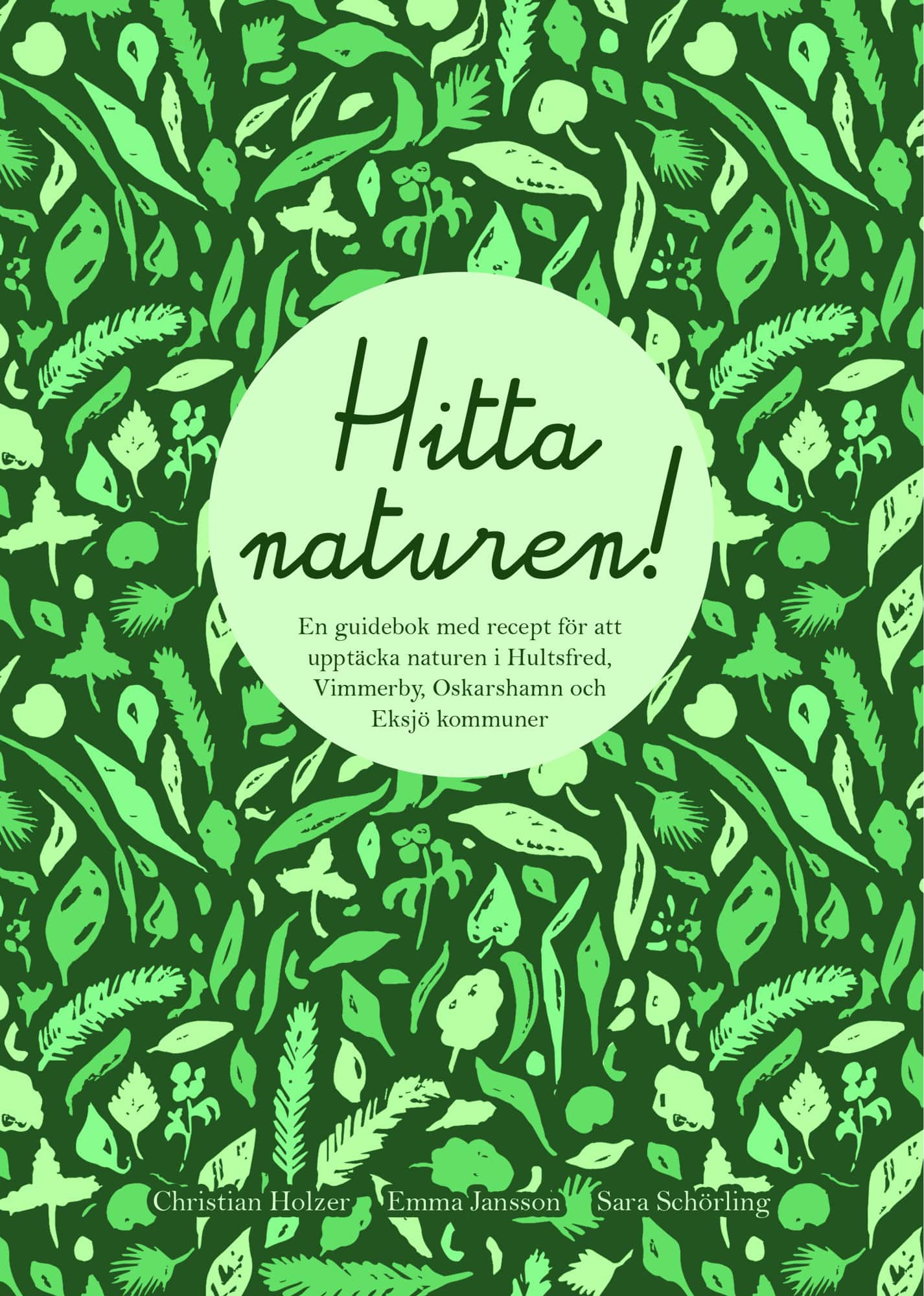 Hitta naturen : en guidebok med recept för att upptäcka naturen i Hultsfreds, Vimmerby, Oskarshamns och Eksjö kommuner av Christian Holzer
