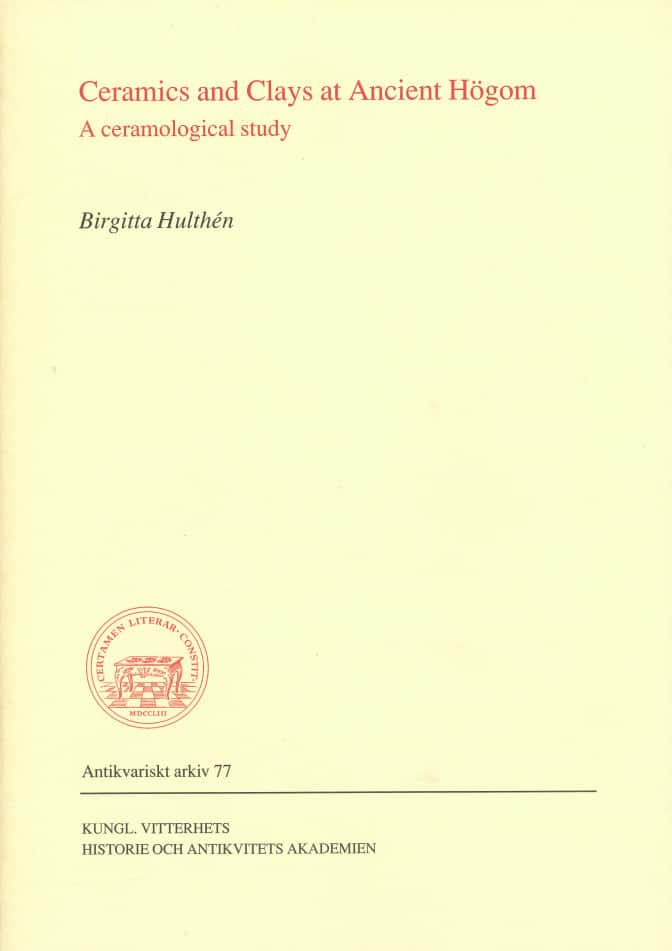 Ceramics and Clays at Ancient Högom : A ceramological study av Birgitta Hulthén