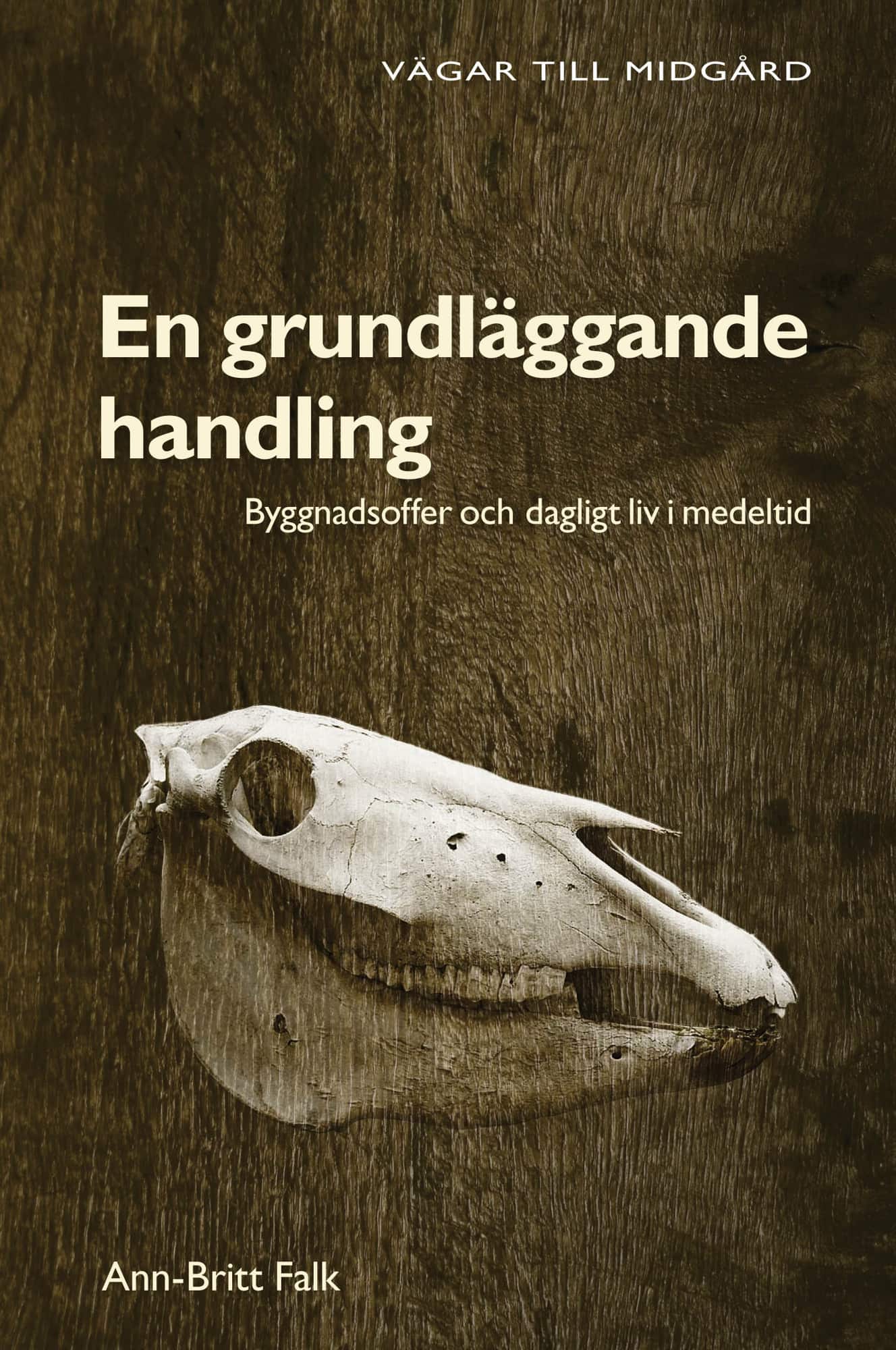 En grundläggande handling : byggnadsoffer och dagligt liv i medeltid av Ann-Britt Falk