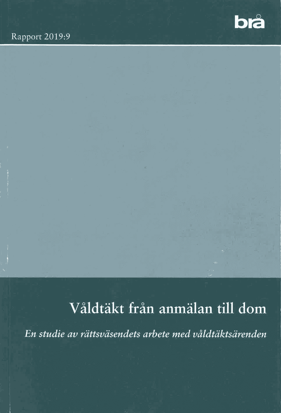 Våldtäkt från anmälan till dom. Brå rapport 2019:9 : En studie av rättsväse