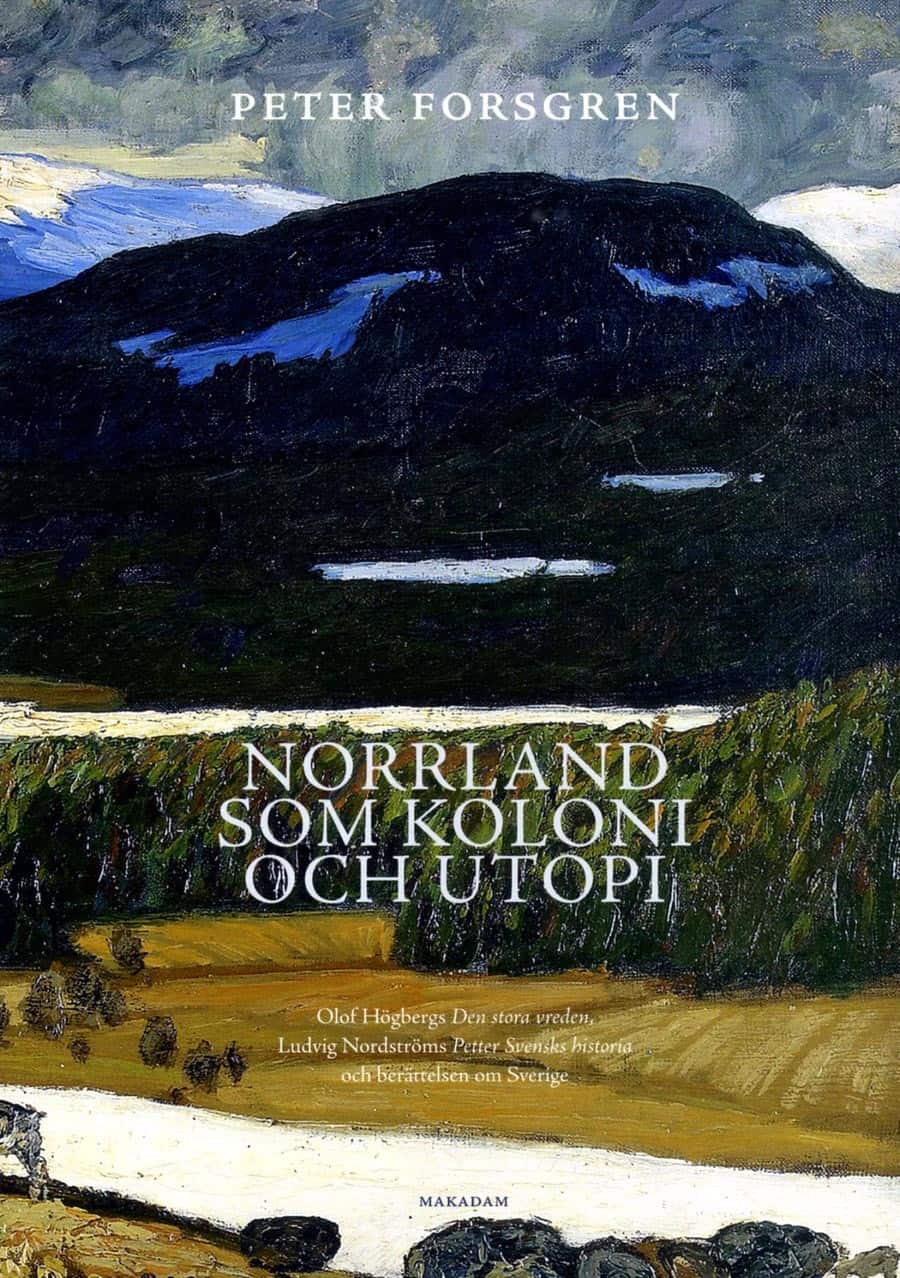 Norrland som koloni och utopi : Olof Högbergs Den stora vreden, Ludvig Nord av Peter Forsgren