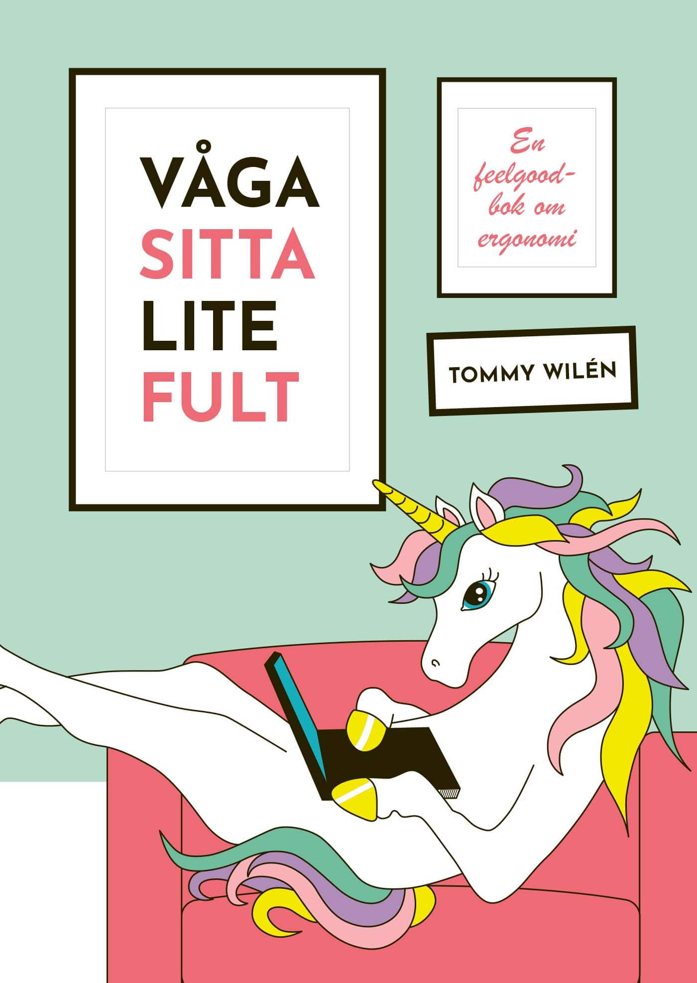 Våga sitta lite fult : en feelgood-bok om ergonomi av Tommy Wilén