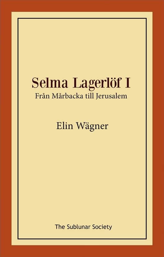 Selma Lagerlöf I : från Mårbacka till Jerusalem av Elin Wägner