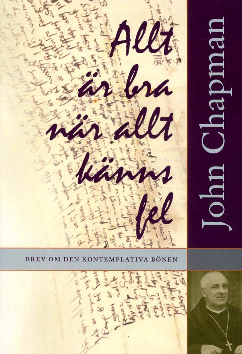 Allt är bra när allt känns fel : brev om den kontemplativa bönen av John Chapman