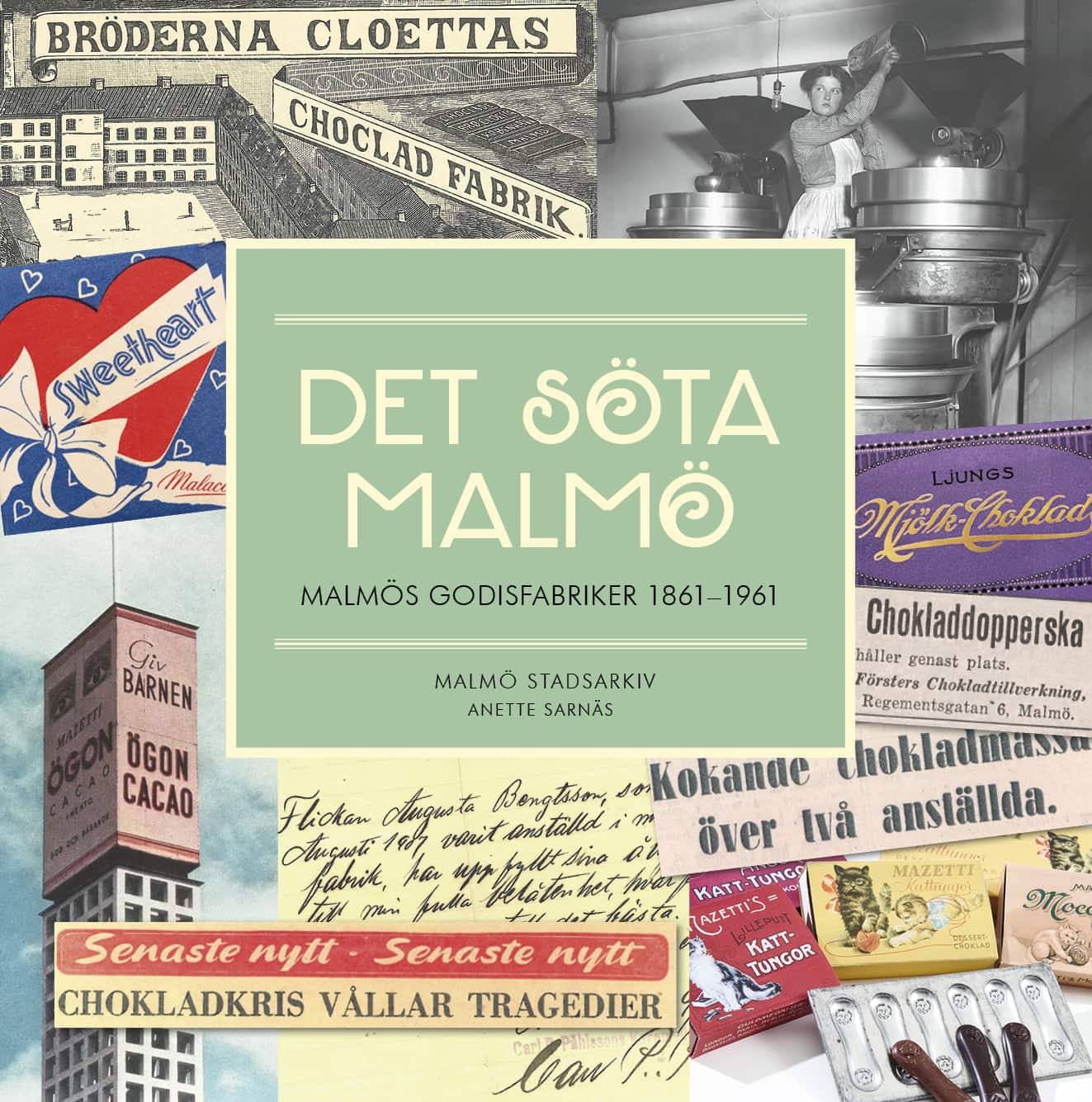 Det söta Malmö. Malmös godisfabriker 1861-1961. av Anette Sarnäs