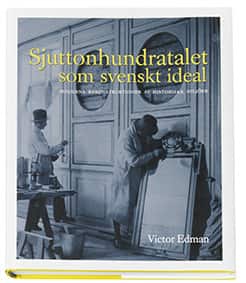 Sjuttonhundratalet som svenskt ideal : moderna rekonstruktioner av historiska miljöer av Victor Edman