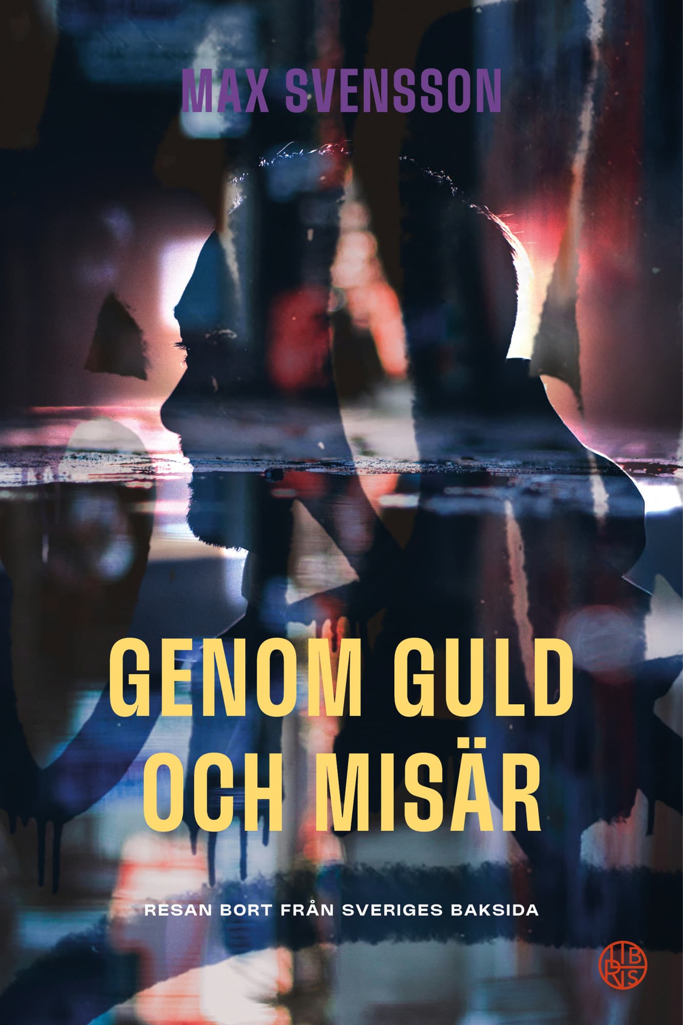 Genom guld och misär : resan bort från Sveriges baksida