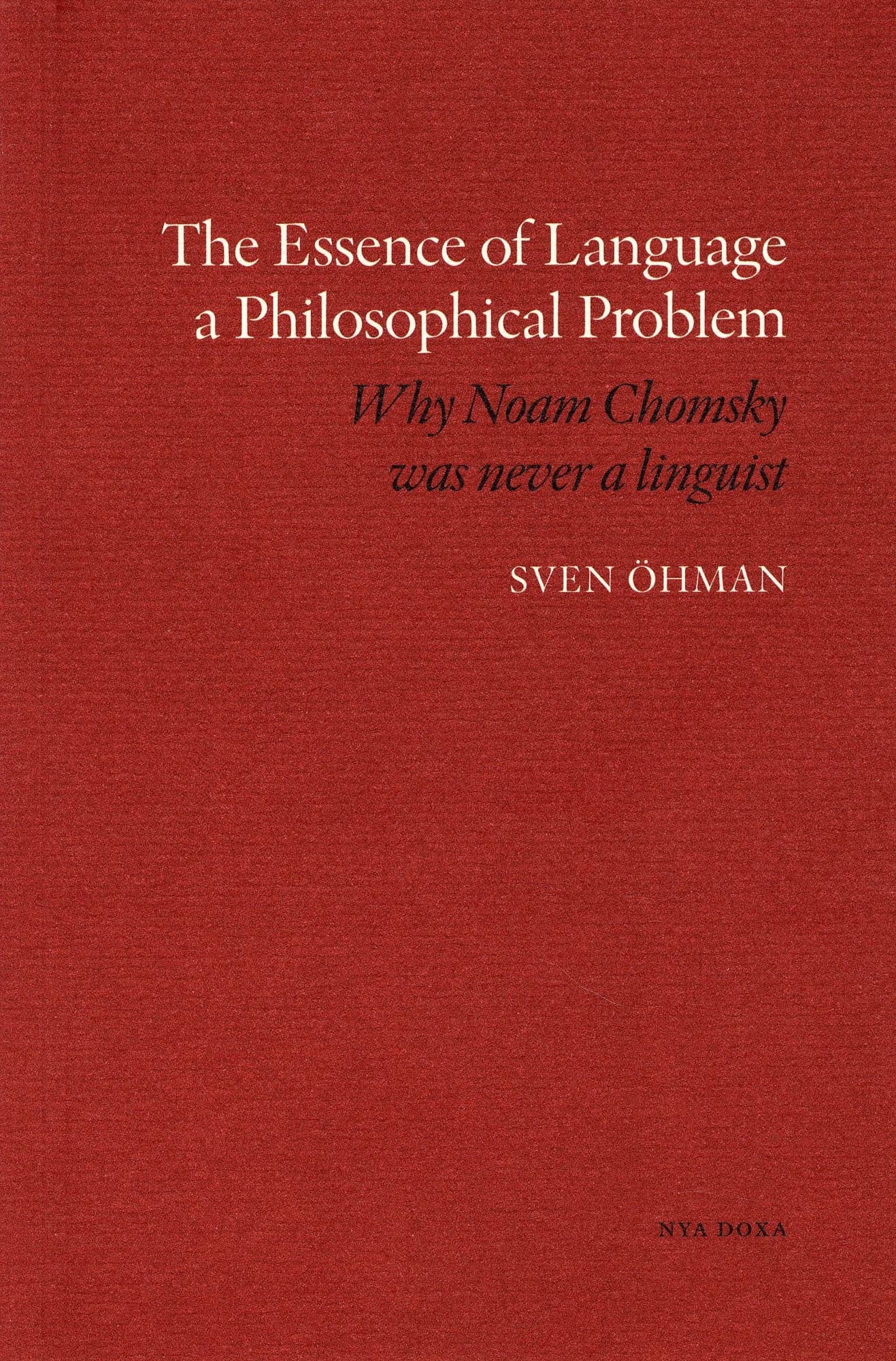 The essence of Language a Philosophical Problem : why Noam Chomsky was never a linguist
