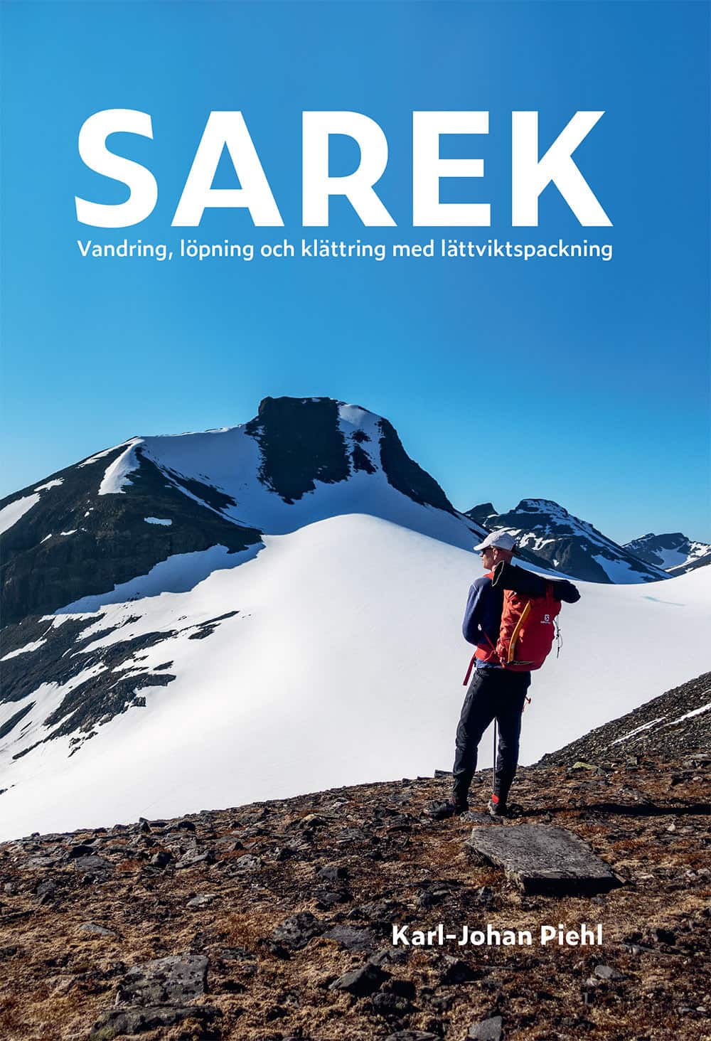 Sarek : vandring, löpning och klättring med lättviktspackning av Karl-Johan Piehl