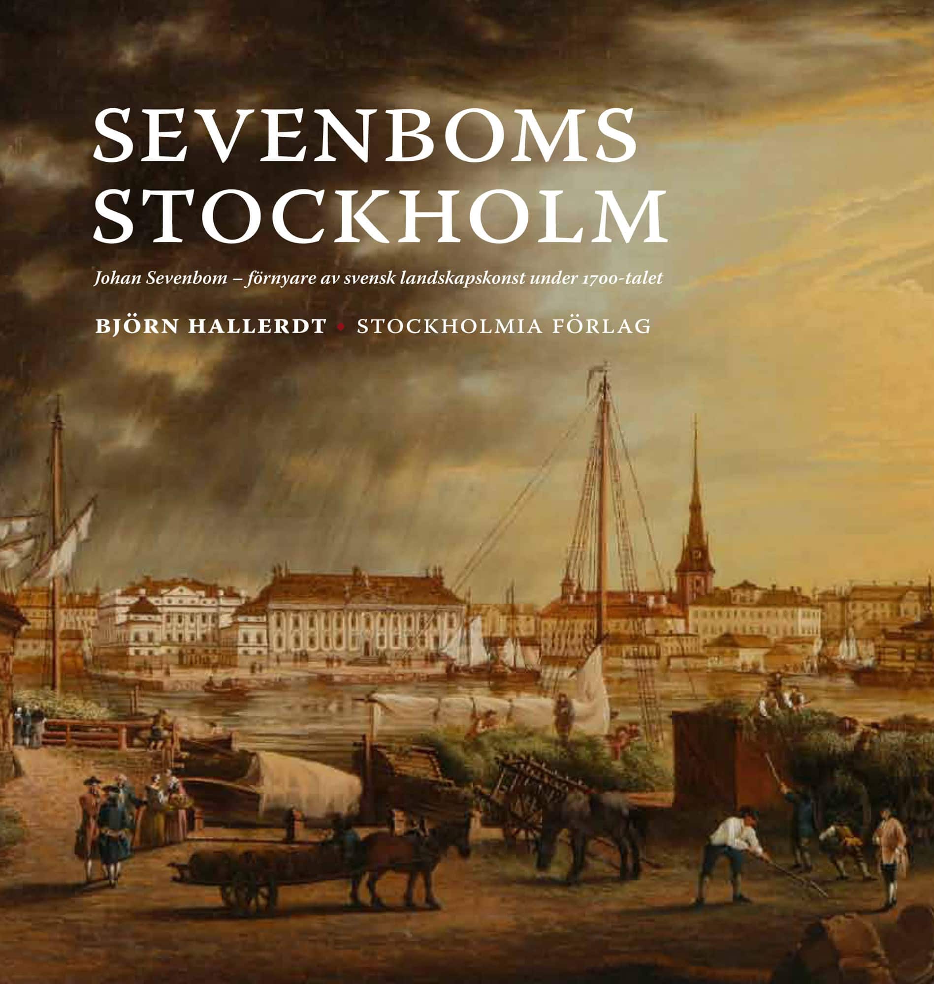 Sevenboms Stockholm : Johan Sevenbom : förnyare av svensk landskapskonst under 1700-talet av Björn Hallerdt