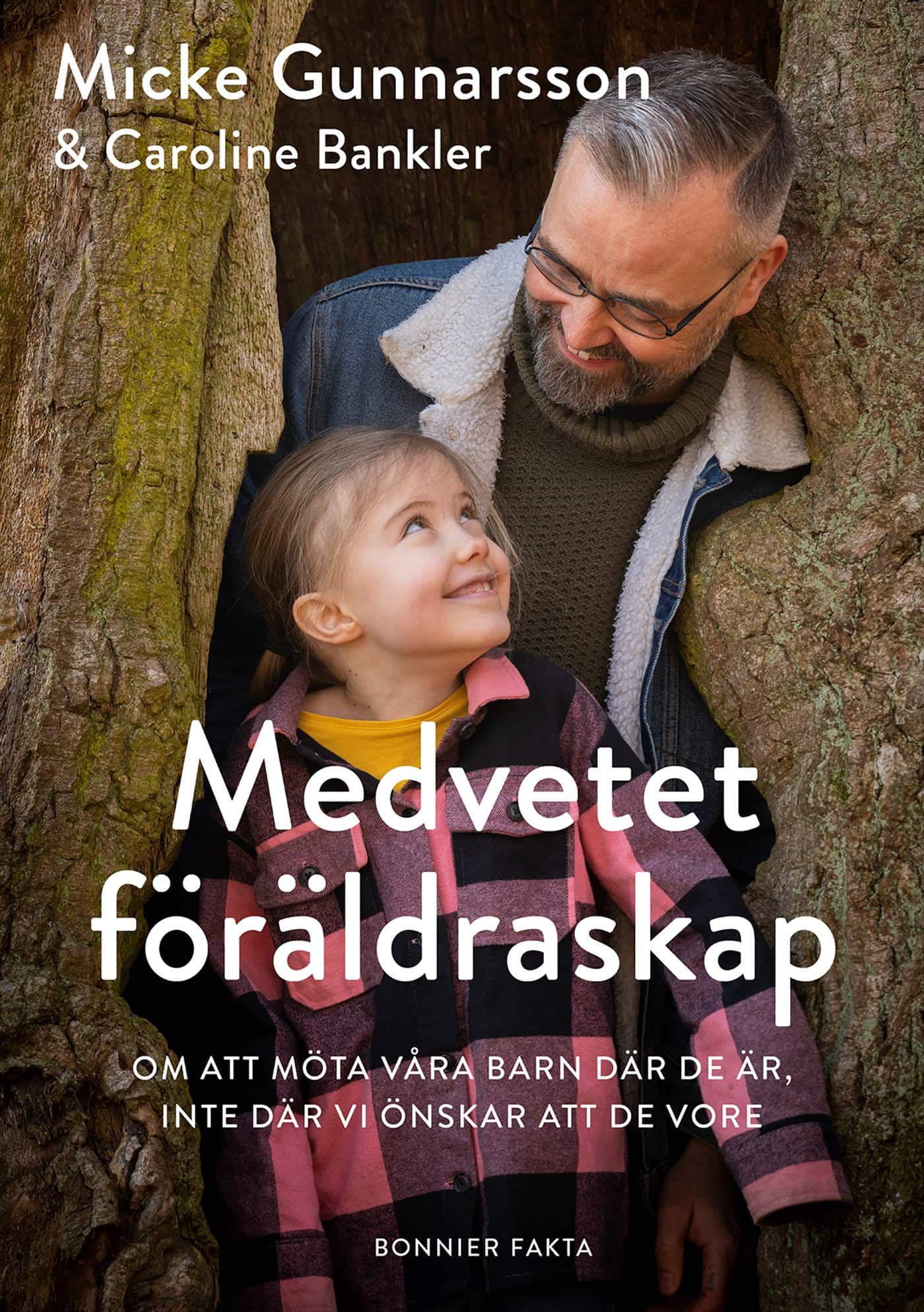 Medvetet föräldraskap : om att möta våra barn där de är, inte där vi önskar att de vore av Micke Gunnarsson