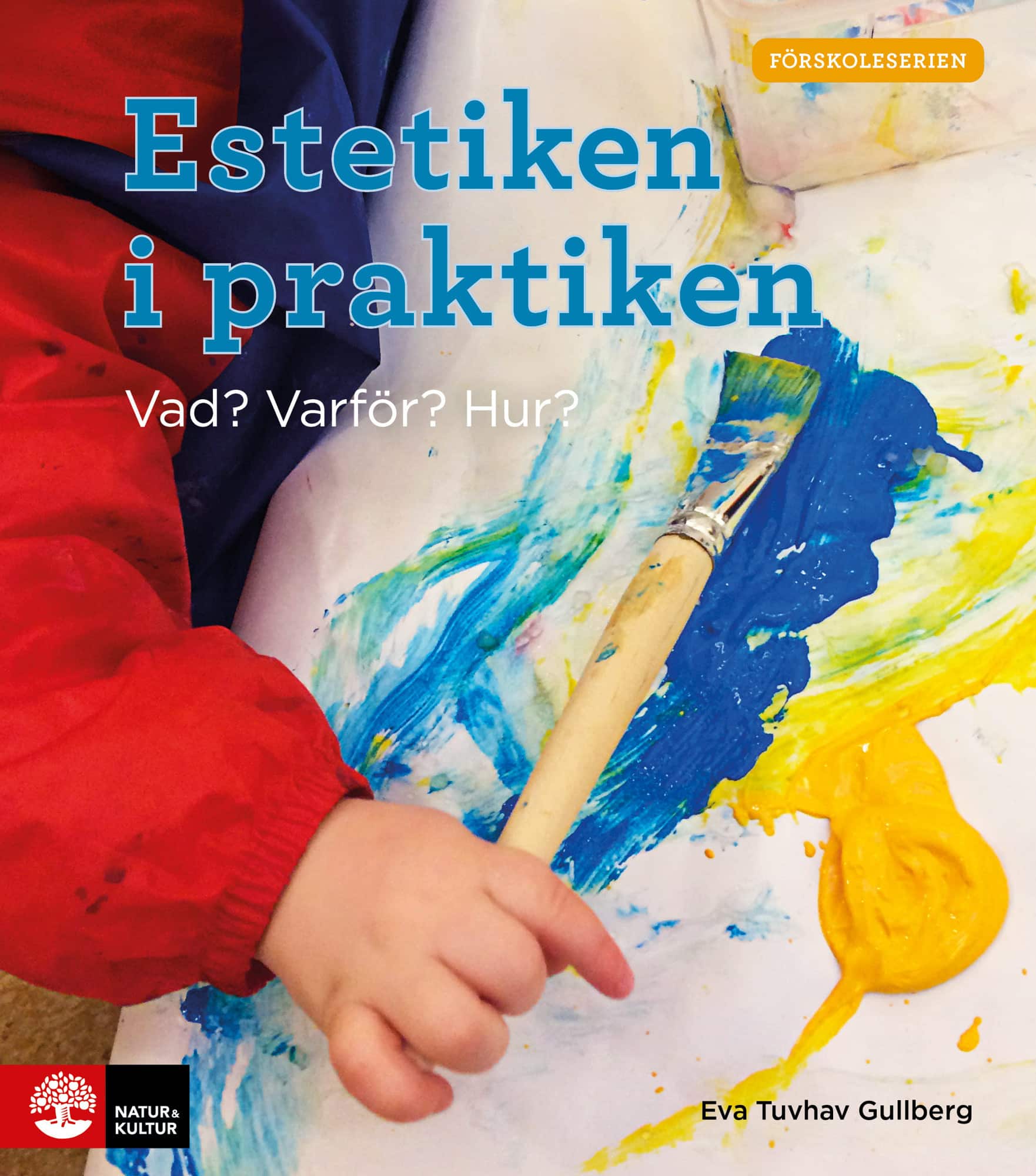 Estetiken i praktiken : vad? varför? hur? av Eva Tuvhav Gullberg