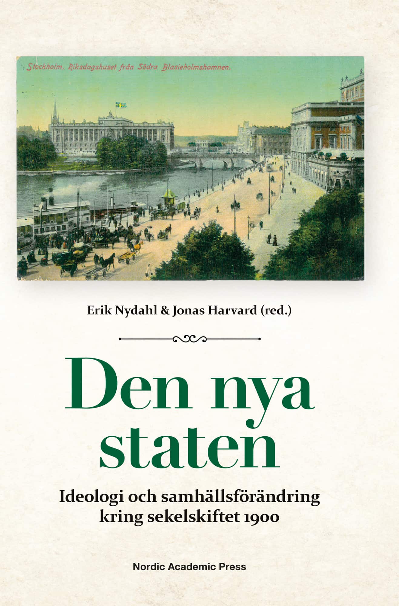 Den nya staten : ideologi och samhällsförändring kring sekelskiftet 1900 av Erik Nydahl