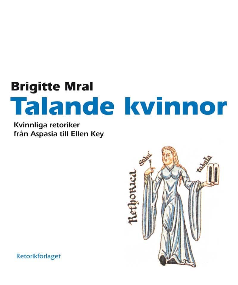 Talande kvinnor : kvinnliga retoriker från Aspasia till Ellen Key av Brigitte Mral