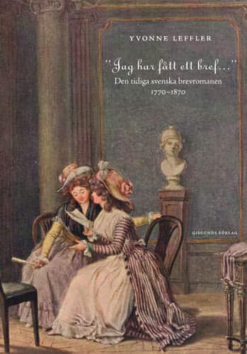 "Jag har fått ett bref..." : den tidiga svenska brevromanen 1770-1870 av Yvonne Leffler