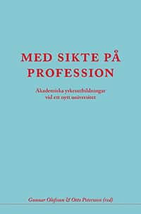 Med sikte på profession : akademiska yrkesutbildningar vid ett nytt universi av Gunnar Olofsson