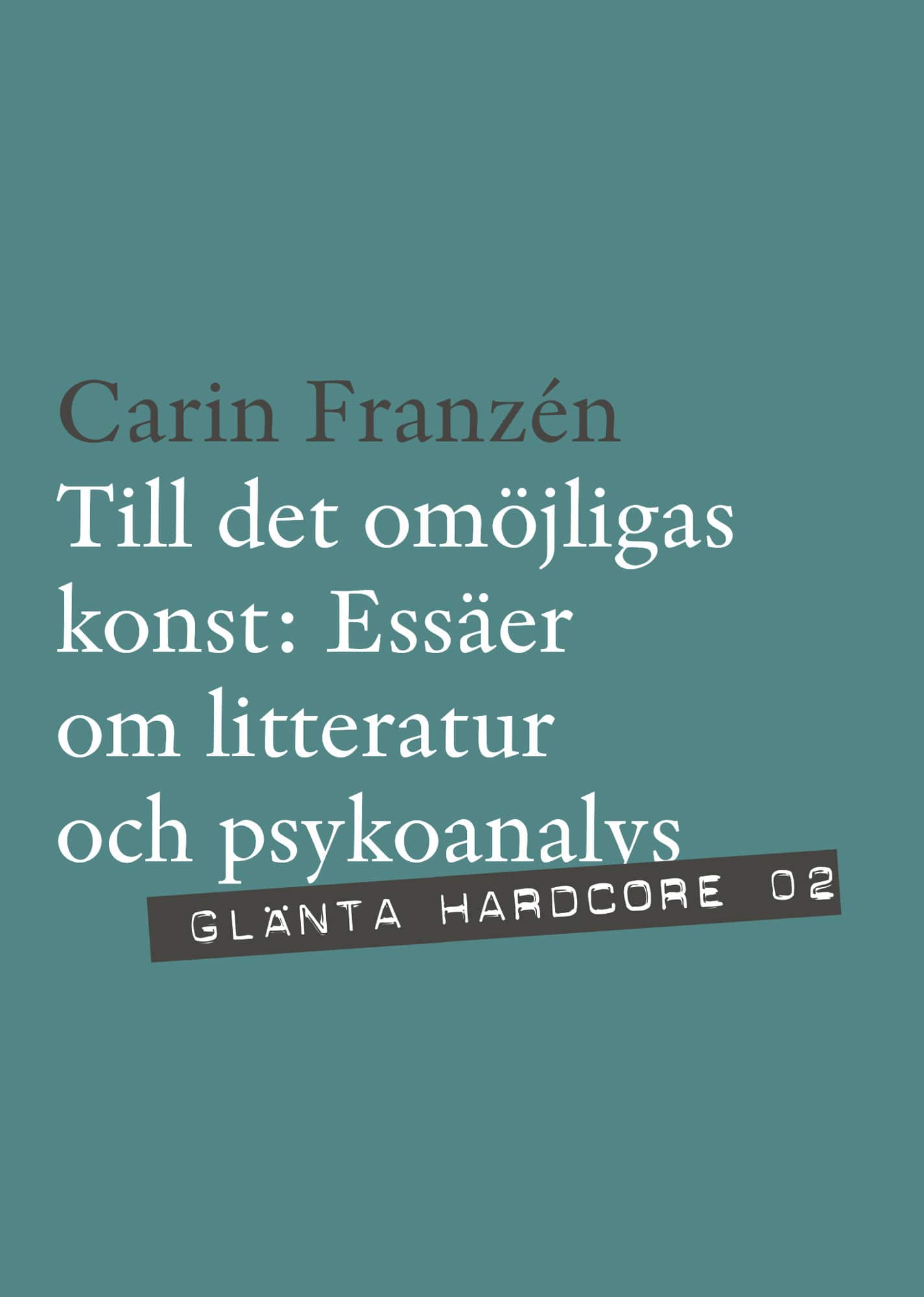 Till det omöjligas konst : essäer om litteratur och psykoanalys av Carin Franzén
