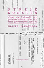 Strejkkonsten : Röster om kulturellt och politiskt arbete under och efter