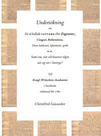 Undersökning om de så kallade tattare eller Zigeuner, Cingari, Bohemiens, Deras härkomst, lefnadssätt, språk m.m. Samt om, när och hwarest några satt sig ner i Swerige? av Christfrid Ganander