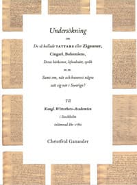 Undersökning om de så kallade tattare eller Zigeuner, Cingari, Bohemiens, Deras härkomst, lefnadssätt, språk m.m. Samt om, när och hwarest några satt sig ner i Swerige?