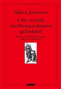 I det sociala medborgarskapets skugga : rätten till socialbidrag under 1980 av Håkan Johansson