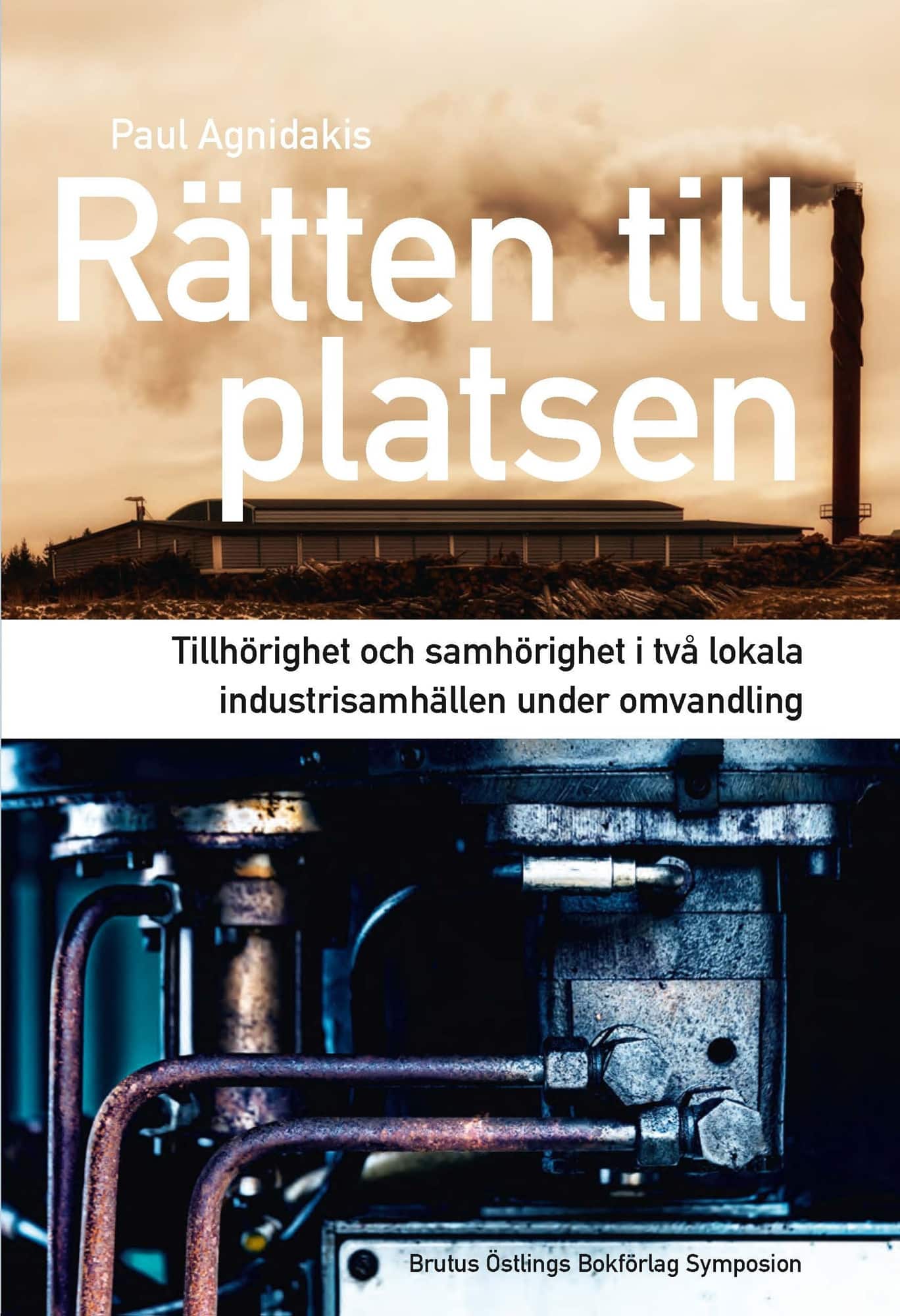 Rätten till platsen : tillhörighet och samhörighet i två lokala industrisamhällen av Paul Agnidakis