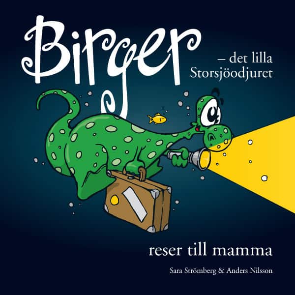 Birger - det lilla Storsjöodjuret reser till mamma av Sara Strömberg