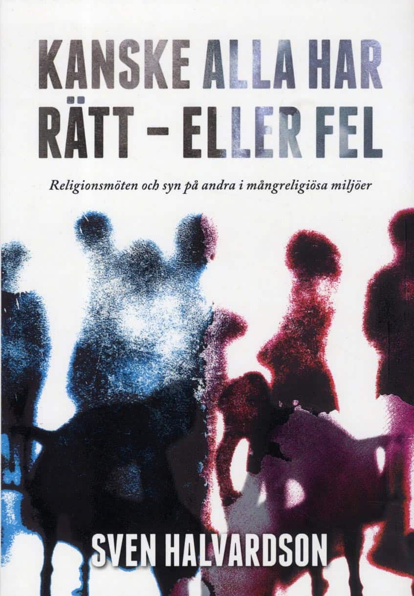 Kanske alla har rätt - eller fel : religionsmöten och syn på andra i mångreligiösa miljöer av Sven Halvardson