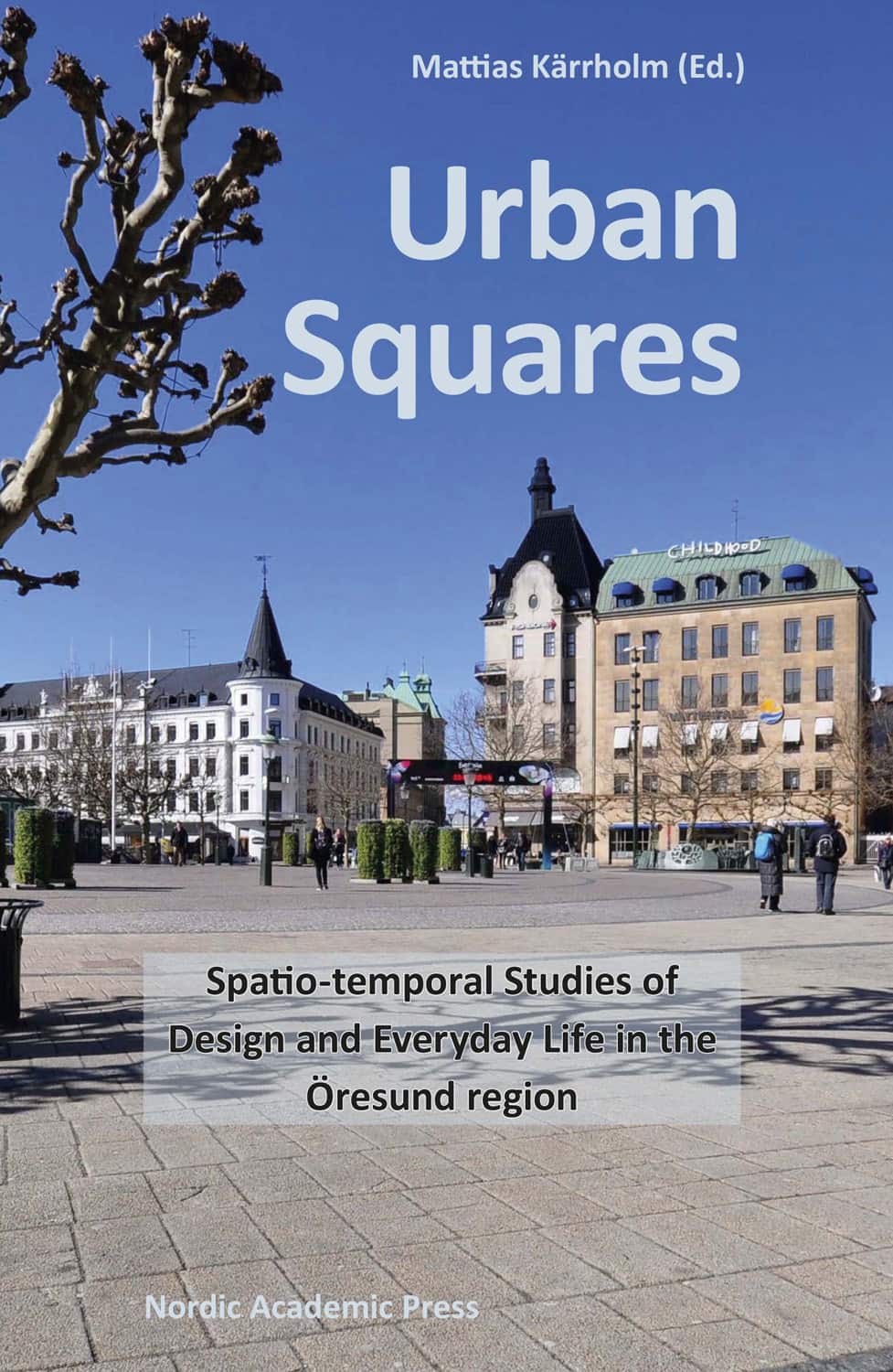 Urban Squares : spatio-temporal studies of design and everyday life in the Öresund region av Mattias Kärrholm
