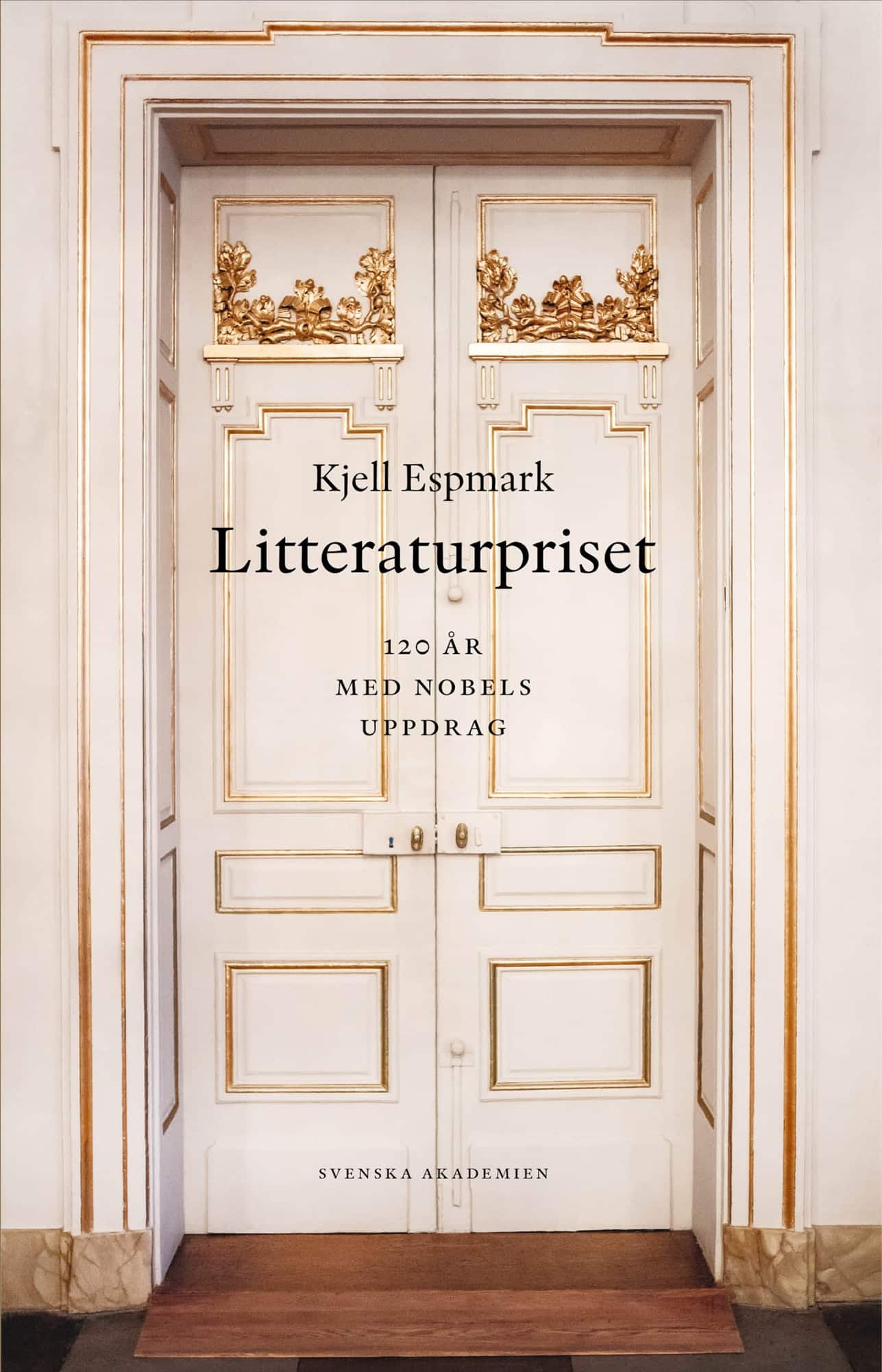 Litteraturpriset : 120 år med Nobels uppdrag av Kjell Espmark